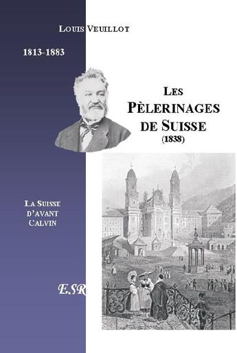 Couverture du livre « Les pélerinages de Suisse » de Louis Veuillot aux éditions Saint-remi