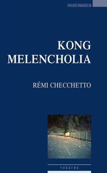 Couverture du livre « Kong melancholia » de Remi Checchetto aux éditions Espaces 34