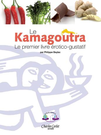 Couverture du livre « Le kamagoutra, le premier livre érotico-gustatif » de Philippe Beylac aux éditions Charles Corlet