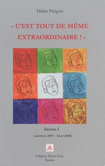 Couverture du livre « « c'est tout de même extraordinaire ! » ; t.1 (automne 2007 - hiver 2008) » de Perigois Didier aux éditions Pleins Feux