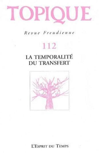 Couverture du livre « Revue Topique Tome 112 : la temporalité du transfert » de Revue Topique aux éditions L'esprit Du Temps