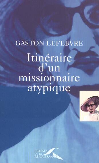 Couverture du livre « Itineraire d'un missionnaire atypique » de  aux éditions Presses De La Renaissance