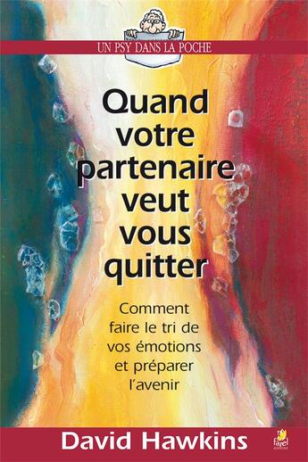 Couverture du livre « Quand votre partenaire veut vous quitter : Comment faire le tri de vos émotions et préparer l'avenir » de David Hawkins aux éditions Farel