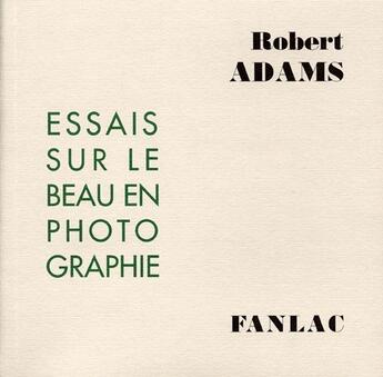 Couverture du livre « Essais sur le beau en photographie » de Robert Adams aux éditions Pierre Fanlac
