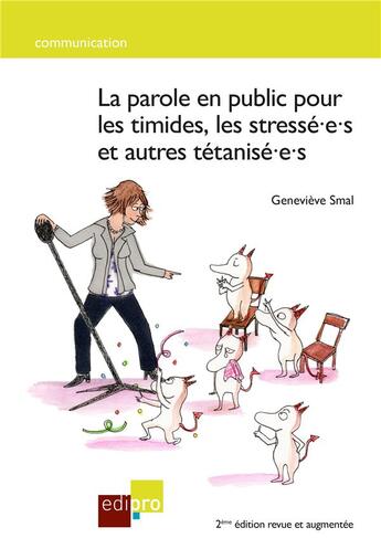 Couverture du livre « La parole en public pour les timides, les stressé·e·s et autres tétanisé·e·s (2e édition) » de Genevieve Smal aux éditions Edi Pro