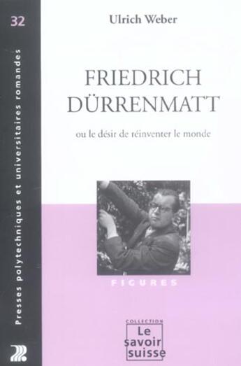 Couverture du livre « Friedrich durrenmatt ou le desir de reinventer le monde - figures - n 32 » de Ulrich Weber aux éditions Ppur
