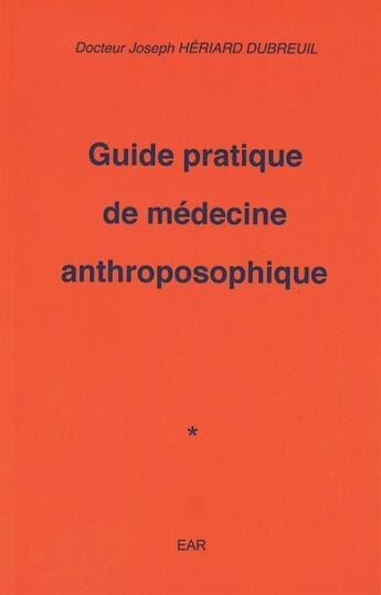 Couverture du livre « Guide pratique de médecine anthroposophique » de Joseph Heriard Dubreuil aux éditions Anthroposophiques Romandes