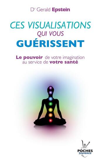 Couverture du livre « Ces visualisations qui vous guérissent ; le pouvoir de votre imagination au service de votre santé » de Gerald Epstein aux éditions Jouvence