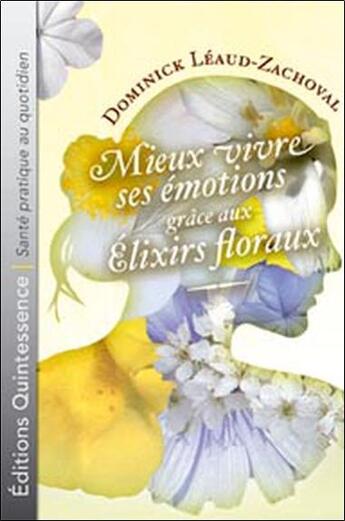 Couverture du livre « Mieux vivre ses émotions grâce aux élixirs floraux » de Leaud-Zachoval D. aux éditions Quintessence