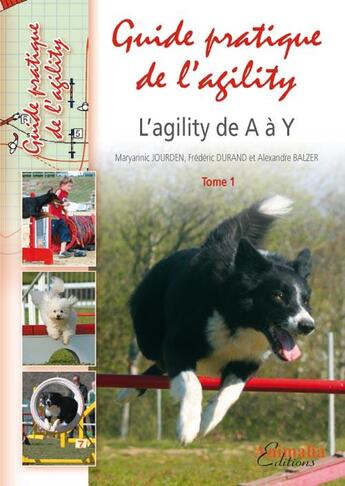 Couverture du livre « Guide pratique de l'agility Tome 1 ; l'agility de A à Y » de Maryannic Jourden aux éditions Animalia