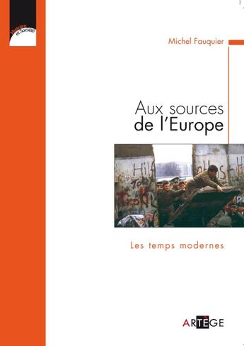 Couverture du livre « Aux sources de l'Europe ; les temps modernes » de Michel Fauquier aux éditions Artege