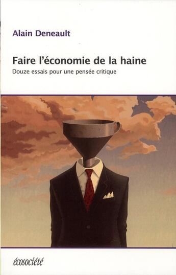 Couverture du livre « L'économie de la haine ; douze essais pour une pensée critique » de Alain Deneault aux éditions Ecosociete