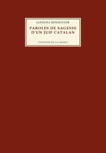 Couverture du livre « Paroles de sagesse d'un juif catalan » de Jafouda Bonsenyor aux éditions Editions De La Merci