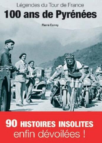 Couverture du livre « Légendes du tour de France ; 100 ans de Pyrénées » de Pierre Carrey aux éditions Grimal