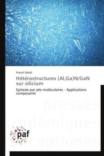 Couverture du livre « Heterostructures (al,ga)n/gan sur silicium - epitaxie par jets moleculaires - applications composant » de Natali Franck aux éditions Presses Academiques Francophones