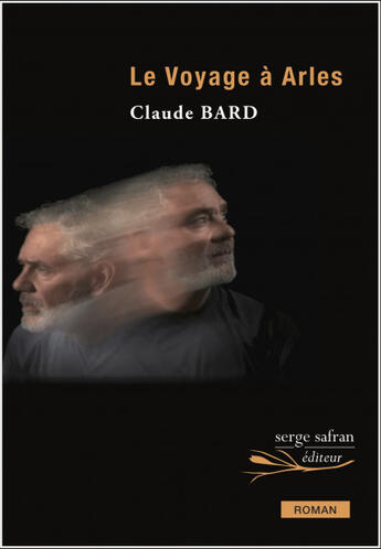Couverture du livre « Le voyage à Arles » de Claude Bard aux éditions Serge Safran