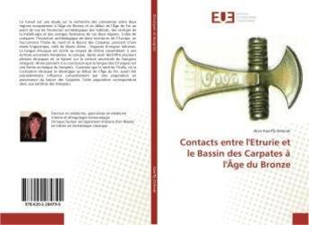 Couverture du livre « Contacts entre l'Etrurie et le Bassin des Carpates à l'Âge du Bronze » de Alice Koerffy-Zelenak aux éditions Editions Universitaires Europeennes