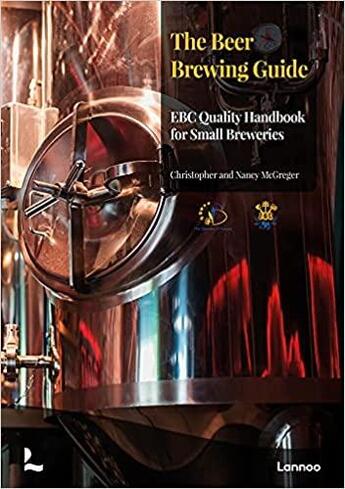 Couverture du livre « The beer brewing guide : the EBC quality handbook for small breweries » de Christopher Mcgreger et Nancy Mcgreger aux éditions Lannoo