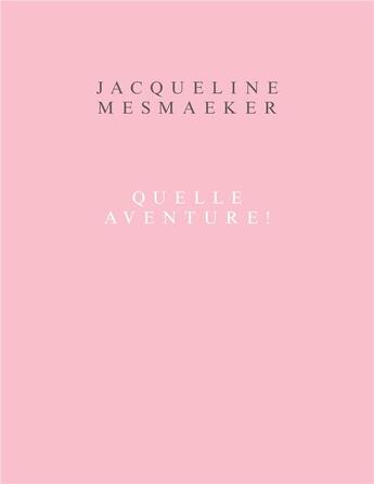 Couverture du livre « Jacqueline Mesmaeker : quelle aventure ! » de  aux éditions Mer.paperkunsthalle