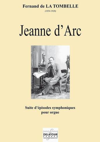 Couverture du livre « Jeanne d'arc - suite d'episodes symphoniques pour orgue » de De La Tombelle Ferna aux éditions Delatour