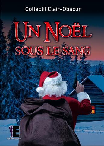 Couverture du livre « Un Noël sous le sang » de Collectif Clair-Obsc aux éditions Evidence Editions