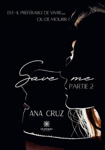 Couverture du livre « Save me Tome 2 » de Ana Cruz aux éditions Le Lys Bleu