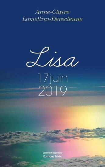 Couverture du livre « Lisa, 17 juin 2019 » de Anne-Claire Lomellini-Dereclenne aux éditions Editions Maia