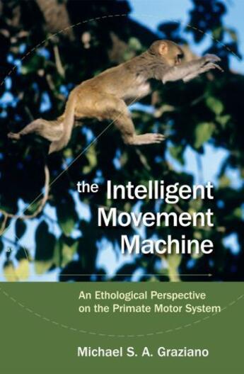 Couverture du livre « The Intelligent Movement Machine: An Ethological Perspective on the Pr » de Graziano Michael aux éditions Oxford University Press Usa