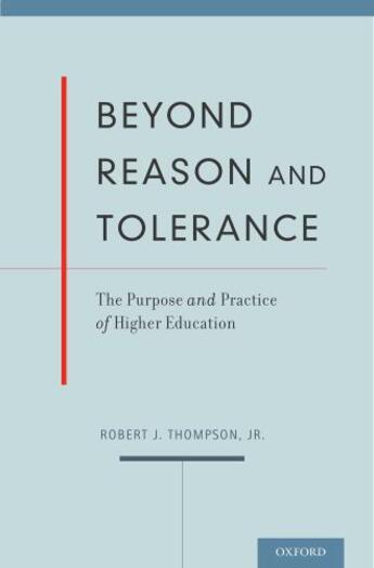 Couverture du livre « Beyond Reason and Tolerance: The Purpose and Practice of Higher Educat » de Thompson Robert J aux éditions Oxford University Press Usa