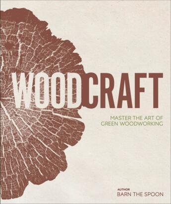 Couverture du livre « WOODCRAFT - MASDTER THE ART OF GREEN WOODWORKING » de Barnaby Carder aux éditions Dorling Kindersley