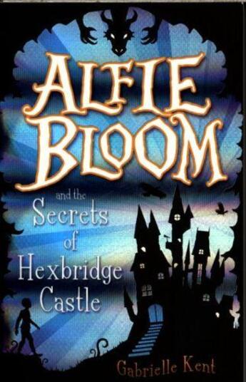 Couverture du livre « ALFIE BLOOM AND THE SECRETS OF HEXBRIDGE CASTLE » de Gabrielle Kent aux éditions Scholastic