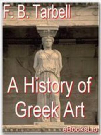 Couverture du livre « A History of Greek Art » de F.B. Tarbell aux éditions Ebookslib