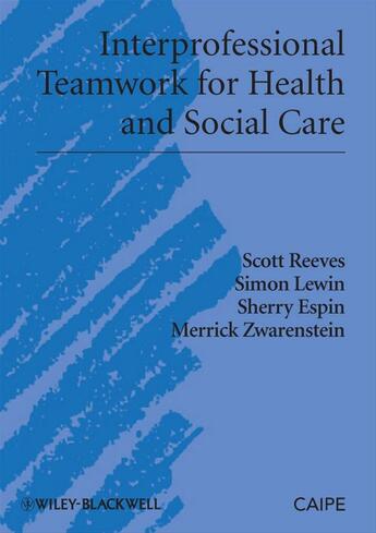 Couverture du livre « Interprofessional Teamwork for Health and Social Care » de Scott Reeves et Simon Lewin et Sherry Espin et Merrick Zwarenstein aux éditions Wiley-blackwell