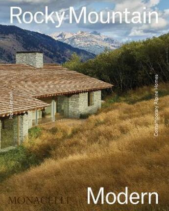 Couverture du livre « Rocky mountain modern : contemporary alpine homes » de John Gendall aux éditions The Monacelli Press