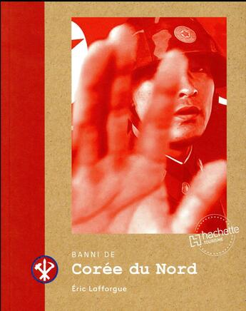 Couverture du livre « Banni de Corée du nord » de Eric Lafforgue aux éditions Hachette Tourisme