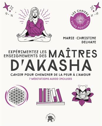 Couverture du livre « Expérimentez les enseignements des maîtres d'Akasha : cahier pour cheminer de la peur à l'amour » de Marie-Christine Delhaye aux éditions Le Lotus Et L'elephant