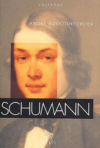 Couverture du livre « Schumann » de Andre Boucourechliev aux éditions Points