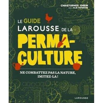 Couverture du livre « Le guide Larousse de la permaculture » de Shein-C+Thompson-J aux éditions Larousse