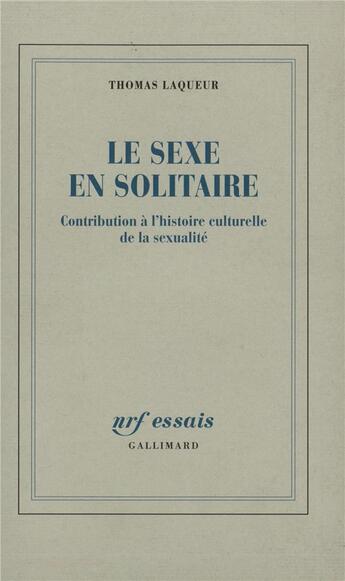 Couverture du livre « Le sexe en solitaire : Contribution à l'histoire culturelle de la sexualité » de Thomas Laqueur aux éditions Gallimard