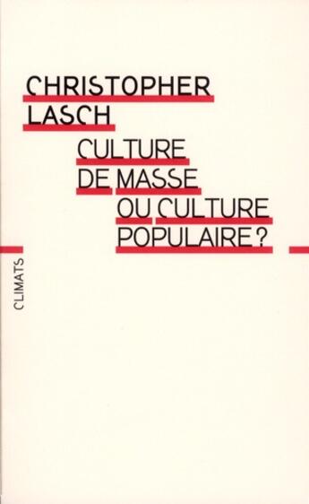 Couverture du livre « Culture de masse ou culture populaire ? » de Christopher Lasch aux éditions Climats