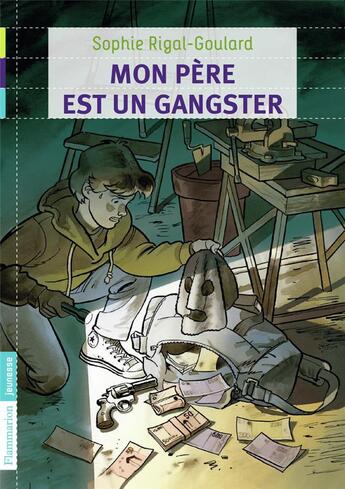 Couverture du livre « Mon père est un gangster » de Sophie Rigal Goulard aux éditions Flammarion Jeunesse