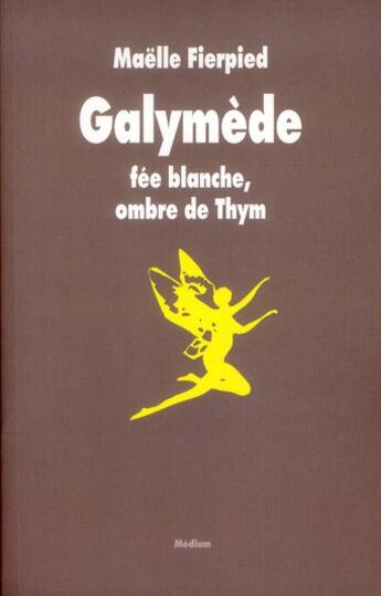 Couverture du livre « Galymede fee blanche ombre de thym » de Maelle Fierpied aux éditions Ecole Des Loisirs