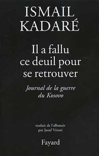 Couverture du livre « Il a fallu ce deuil pour se retrouver » de Ismail Kadare aux éditions Fayard