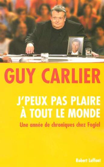 Couverture du livre « J'peux pas plaire à tout le monde une année de chroniques chez Fogiel » de Guy Carlier aux éditions Robert Laffont