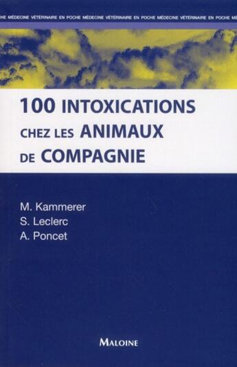 Couverture du livre « Les 100 intoxications chez les animaux » de Kammerer/Leclerc aux éditions Maloine