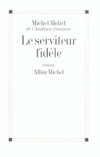 Couverture du livre « Le serviteur fidele » de Michel Mohrt aux éditions Albin Michel