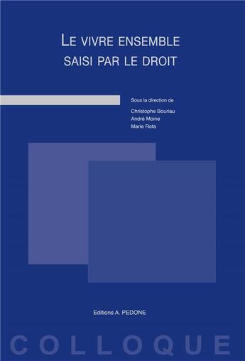 Couverture du livre « Le vivre ensemble saisi par le droit » de Christophe Bouriau et Marie Rota et Andre Moine aux éditions Pedone