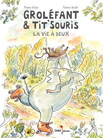 Couverture du livre « Groléfant et Tit'Souris t.2 ; la vie à deux » de Ronan Badel et Pierre Delye aux éditions Didier Jeunesse