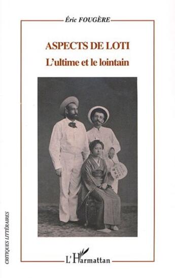 Couverture du livre « Aspects de loti ; l'ultime et le lointain » de Eric Fougere aux éditions L'harmattan