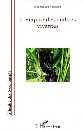 Couverture du livre « L'empire des ombres vivantes » de Pius Nkashama Ngandu aux éditions L'harmattan